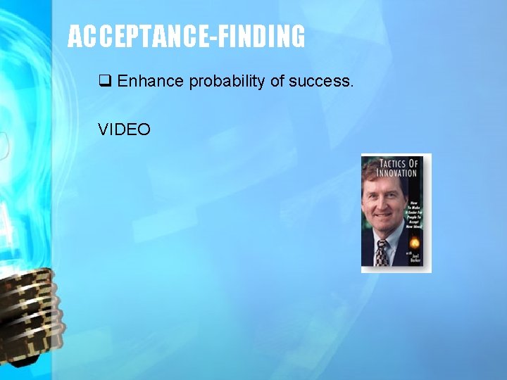 ACCEPTANCE-FINDING q Enhance probability of success. VIDEO 