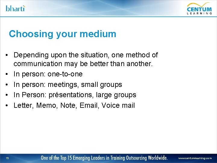 Choosing your medium • Depending upon the situation, one method of communication may be