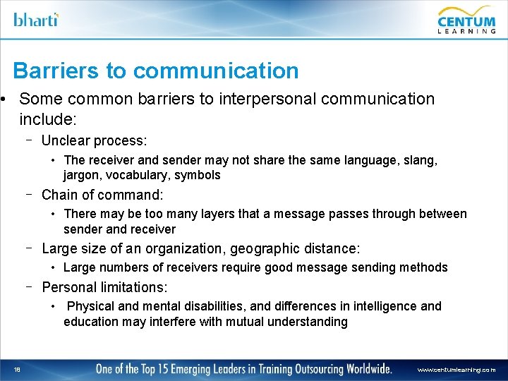 Barriers to communication • Some common barriers to interpersonal communication include: – Unclear process:
