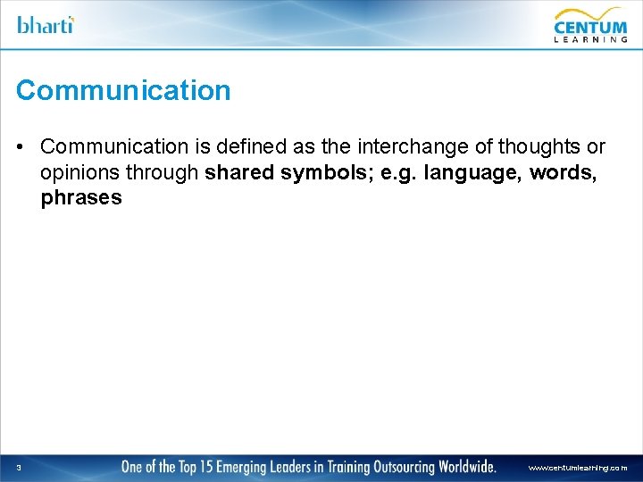 Communication • Communication is defined as the interchange of thoughts or opinions through shared