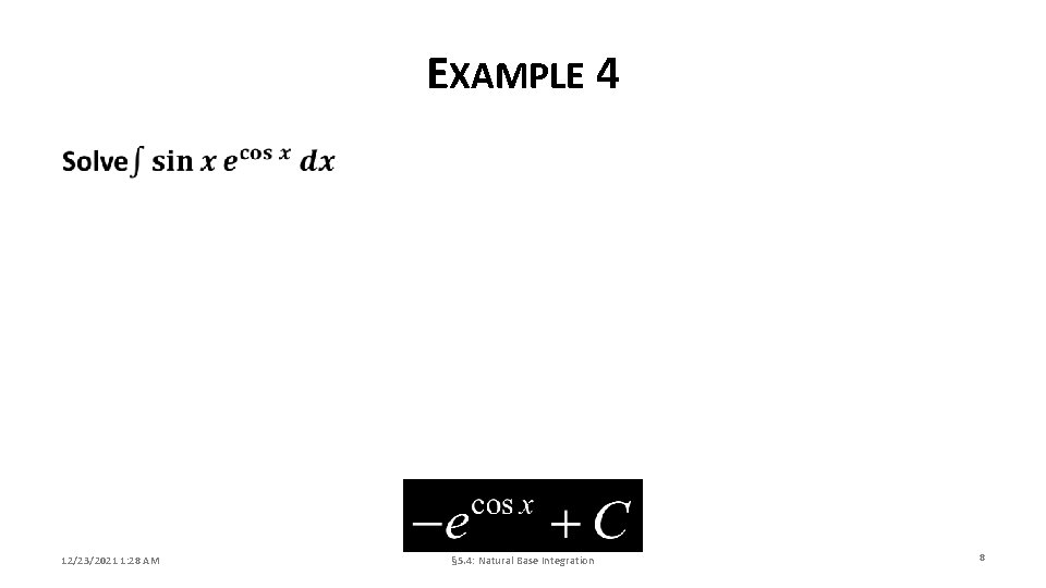 EXAMPLE 4 12/23/2021 1: 28 AM § 5. 4: Natural Base Integration 8 