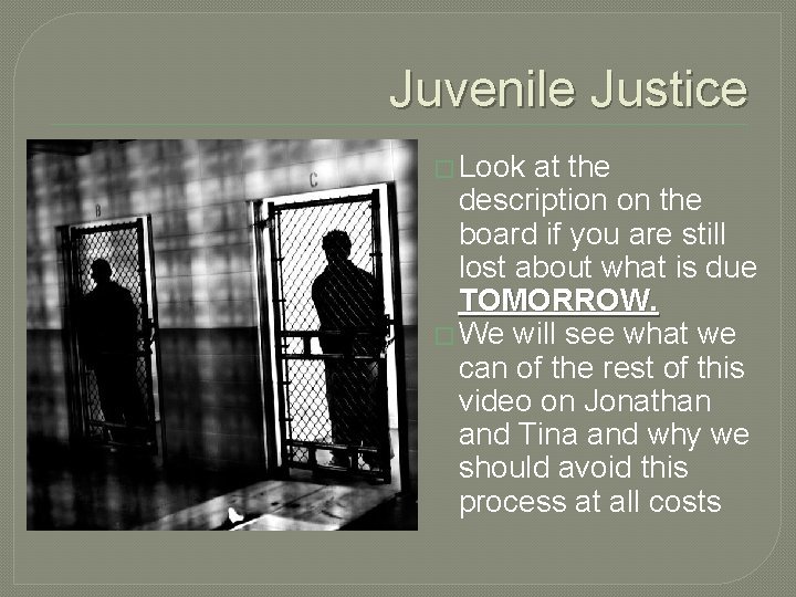 Juvenile Justice � Look at the description on the board if you are still