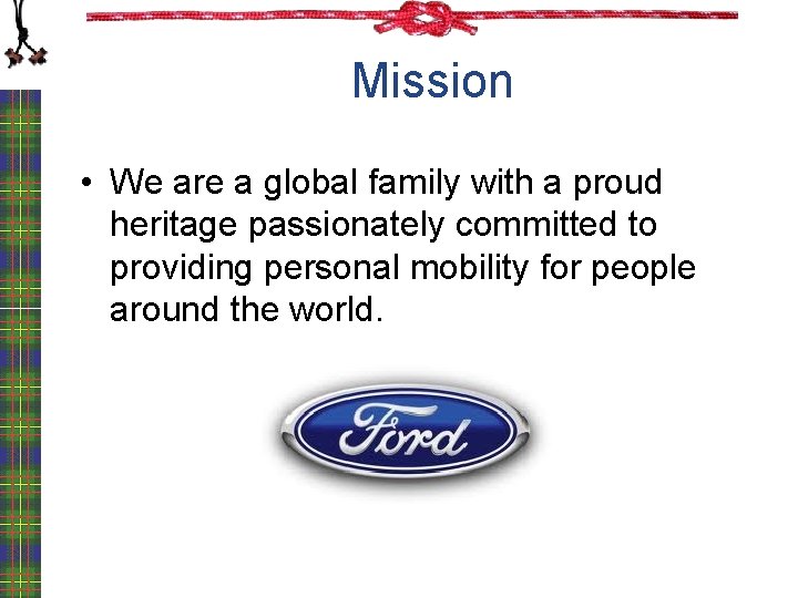 Mission • We are a global family with a proud heritage passionately committed to