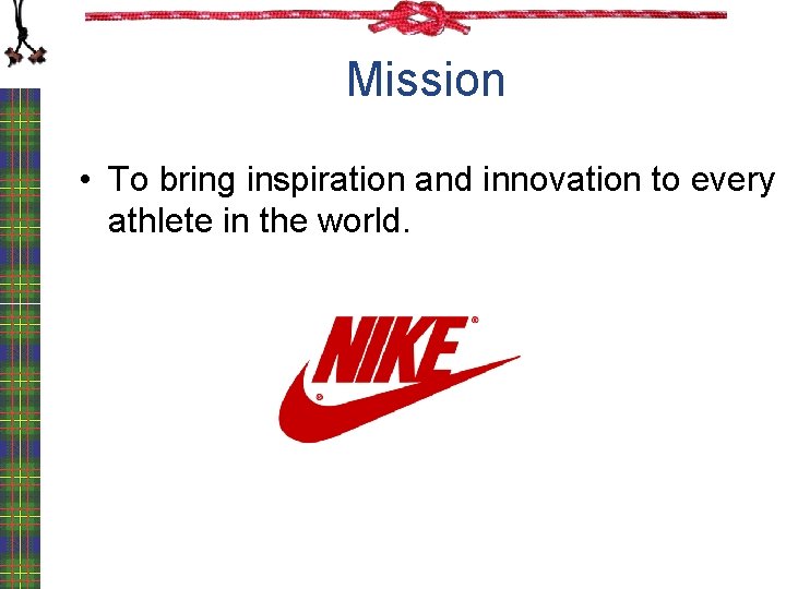 Mission • To bring inspiration and innovation to every athlete in the world. 