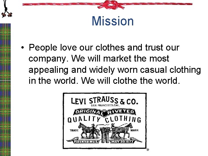 Mission • People love our clothes and trust our company. We will market the