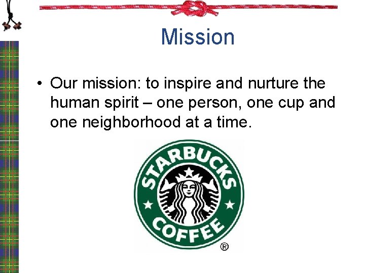 Mission • Our mission: to inspire and nurture the human spirit – one person,