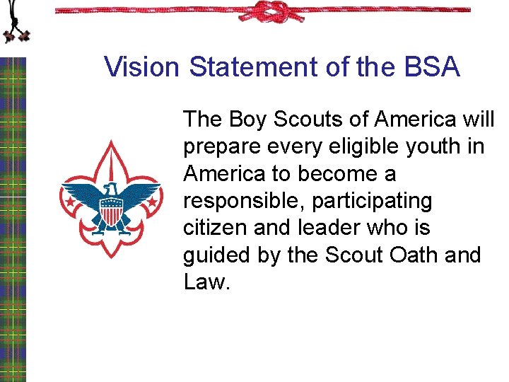 Vision Statement of the BSA The Boy Scouts of America will prepare every eligible