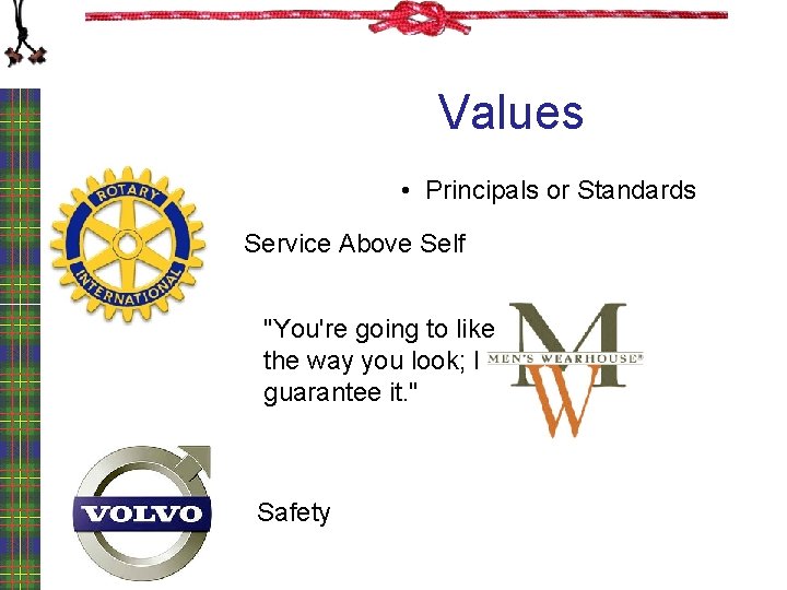 Values • Principals or Standards Service Above Self "You're going to like the way