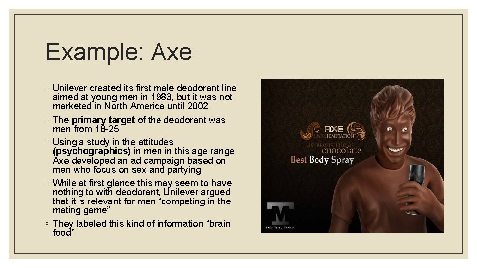 Example: Axe ◦ Unilever created its first male deodorant line aimed at young men