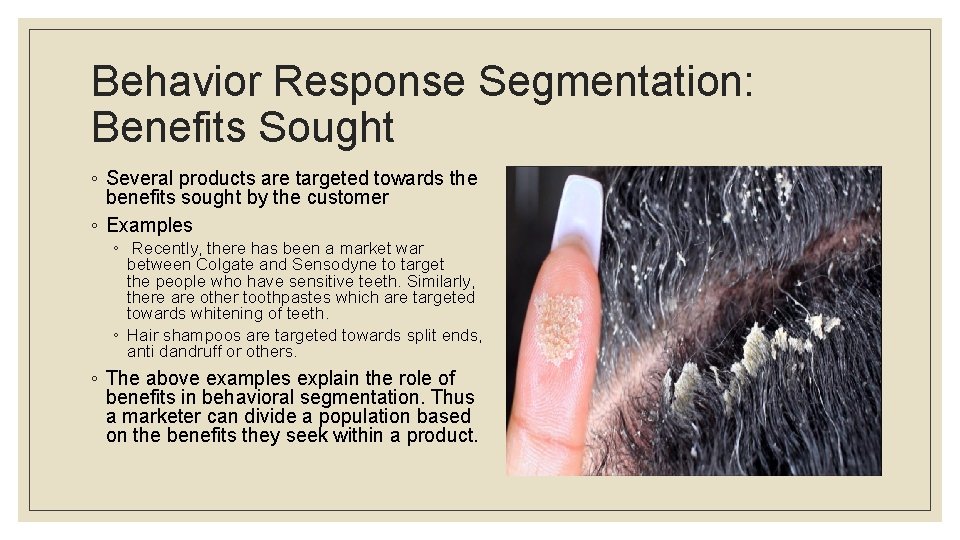 Behavior Response Segmentation: Benefits Sought ◦ Several products are targeted towards the benefits sought