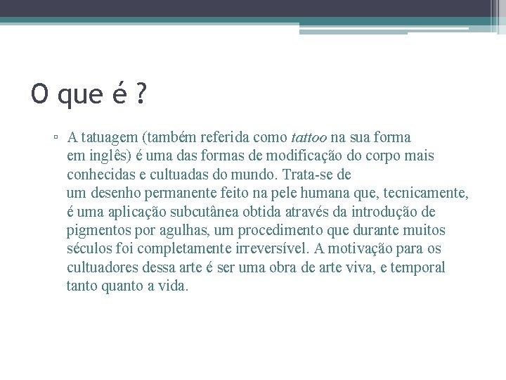 O que é ? ▫ A tatuagem (também referida como tattoo na sua forma