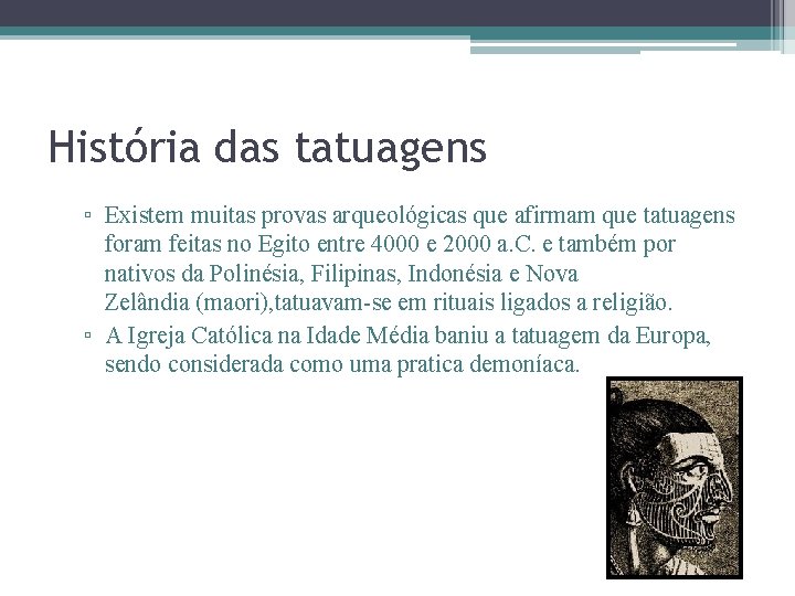 História das tatuagens ▫ Existem muitas provas arqueológicas que afirmam que tatuagens foram feitas