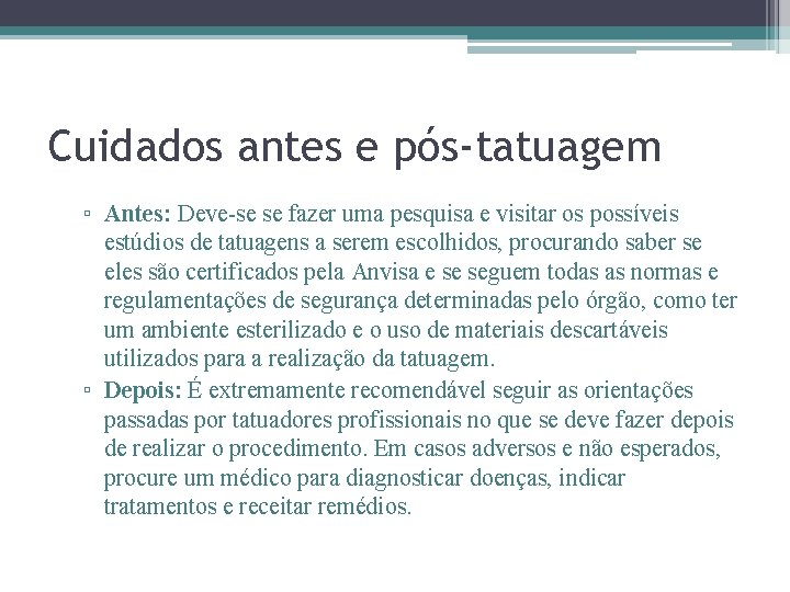 Cuidados antes e pós-tatuagem ▫ Antes: Deve-se se fazer uma pesquisa e visitar os