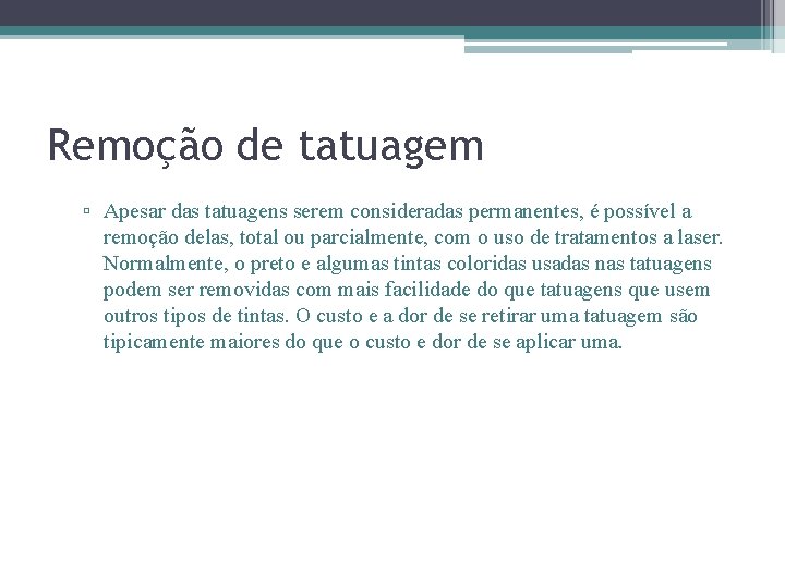 Remoção de tatuagem ▫ Apesar das tatuagens serem consideradas permanentes, é possível a remoção