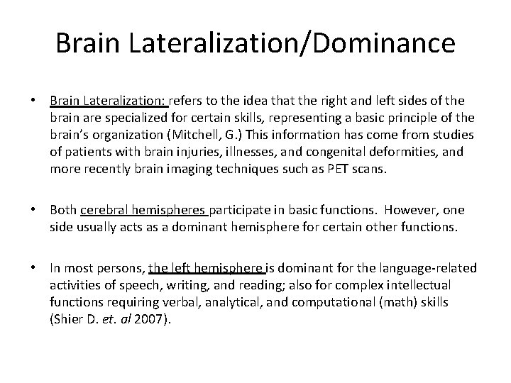 Brain Lateralization/Dominance • Brain Lateralization: refers to the idea that the right and left