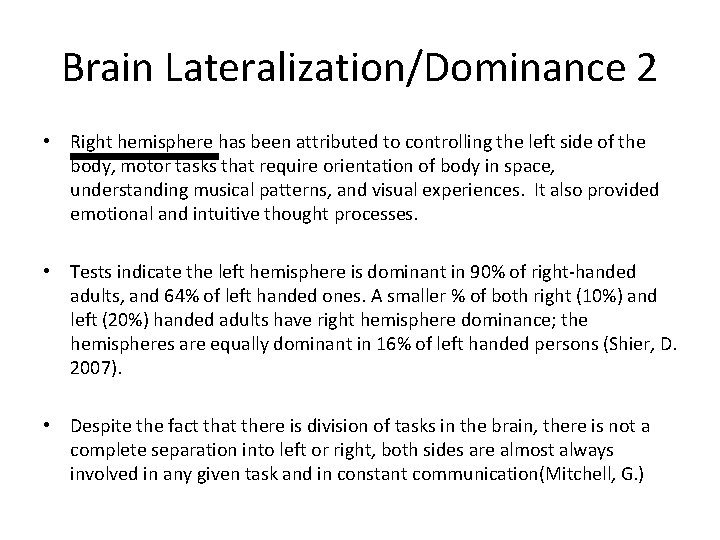 Brain Lateralization/Dominance 2 • Right hemisphere has been attributed to controlling the left side