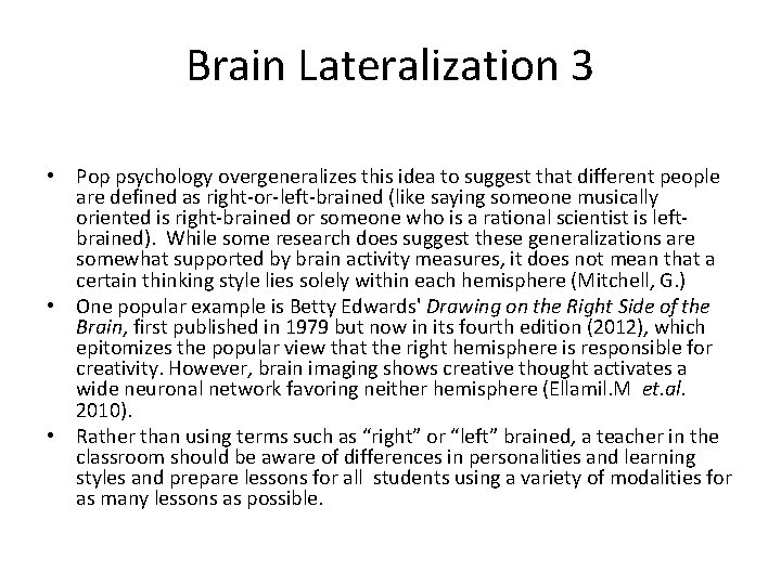 Brain Lateralization 3 • Pop psychology overgeneralizes this idea to suggest that different people