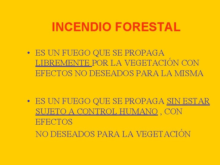 INCENDIO FORESTAL • ES UN FUEGO QUE SE PROPAGA LIBREMENTE POR LA VEGETACIÓN CON