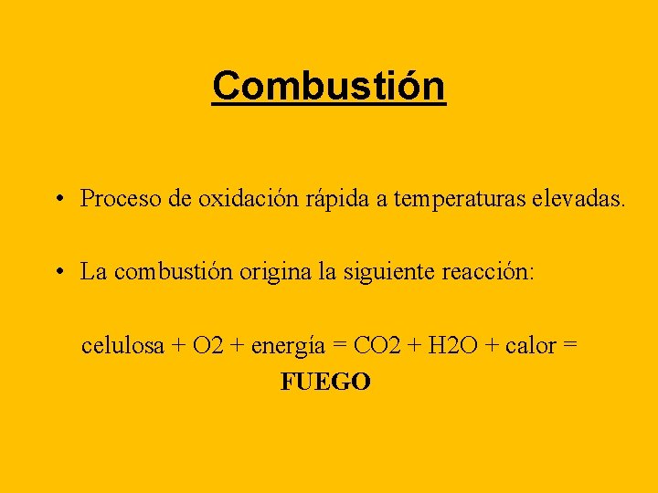 Combustión • Proceso de oxidación rápida a temperaturas elevadas. • La combustión origina la