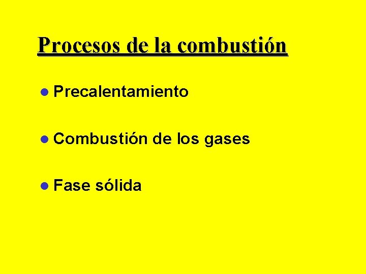 Procesos de la combustión l Precalentamiento l Combustión l Fase sólida de los gases