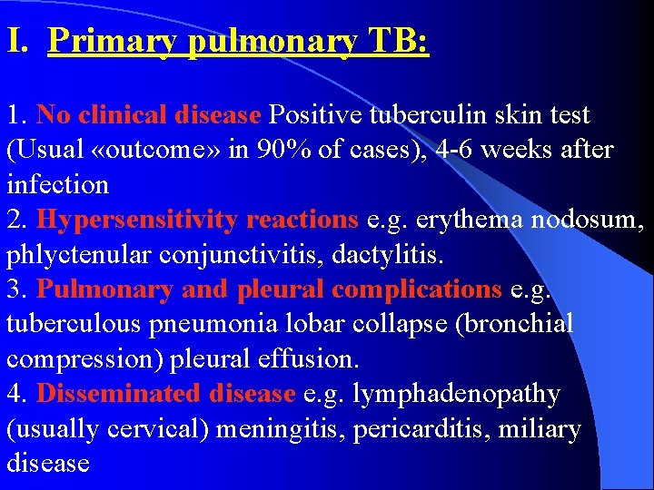 I. Primary pulmonary TB: 1. No clinical disease Positive tuberculin skin test (Usual «outcome»