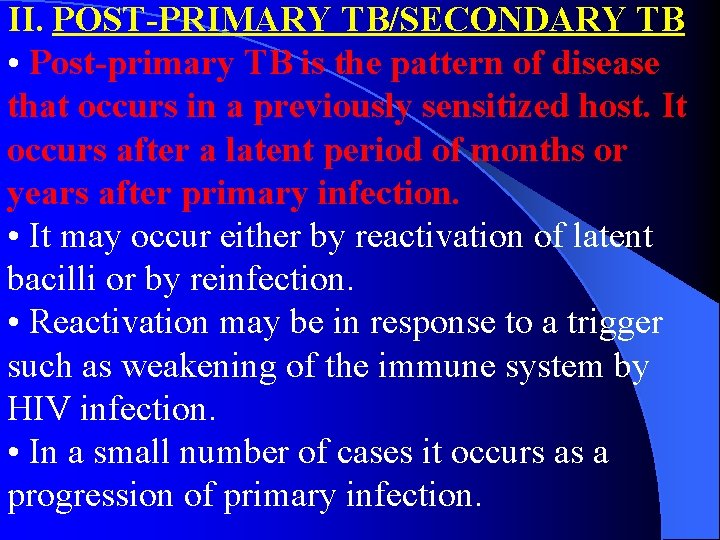 II. POST-PRIMARY TB/SECONDARY TB • Post-primary TB is the pattern of disease that occurs