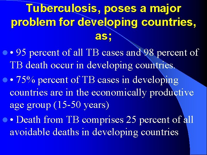 Tuberculosis, poses a major problem for developing countries, as; l • 95 percent of
