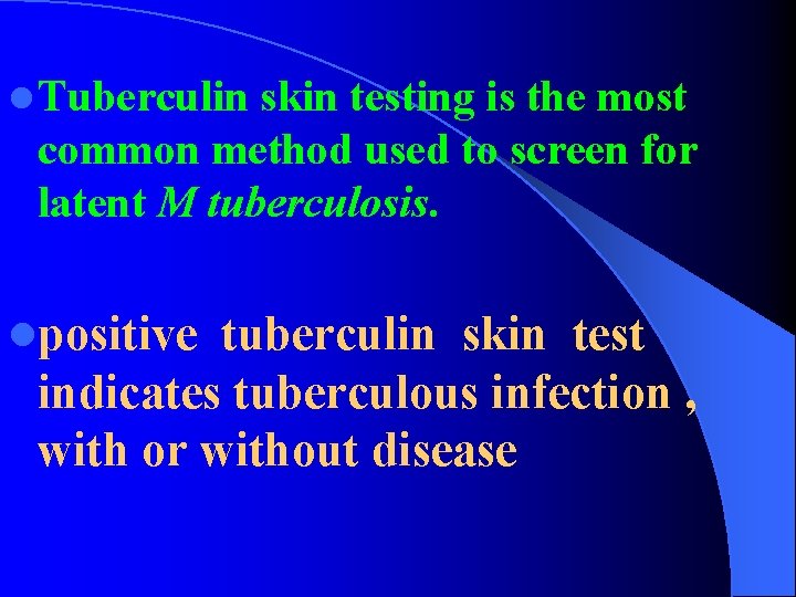 l Tuberculin skin testing is the most common method used to screen for latent