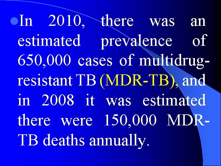 l. In 2010, there was an estimated prevalence of 650, 000 cases of multidrugresistant