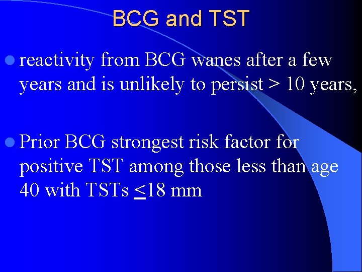 BCG and TST l reactivity from BCG wanes after a few years and is