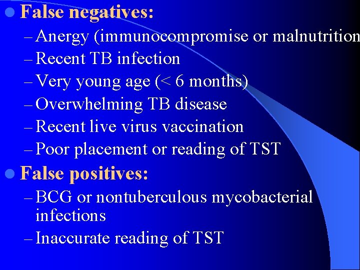 l False negatives: – Anergy (immunocompromise or malnutrition – Recent TB infection – Very