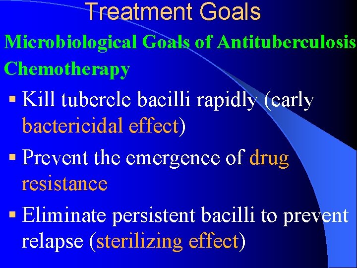 Treatment Goals Microbiological Goals of Antituberculosis Chemotherapy § Kill tubercle bacilli rapidly (early bactericidal