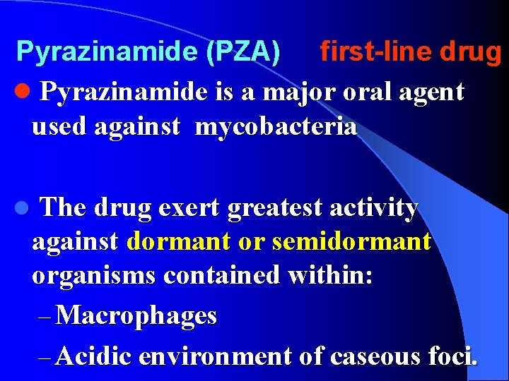 Pyrazinamide (PZA) first-line drug l Pyrazinamide is a major oral agent used against mycobacteria