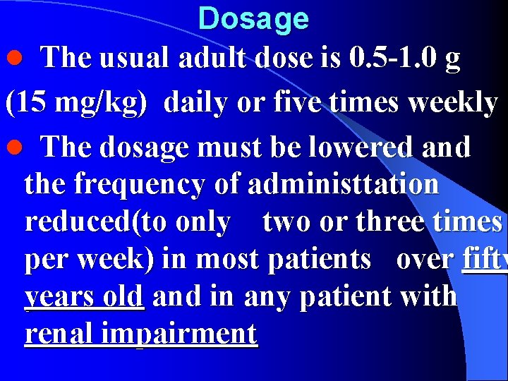 Dosage l The usual adult dose is 0. 5 -1. 0 g (15 mg/kg)