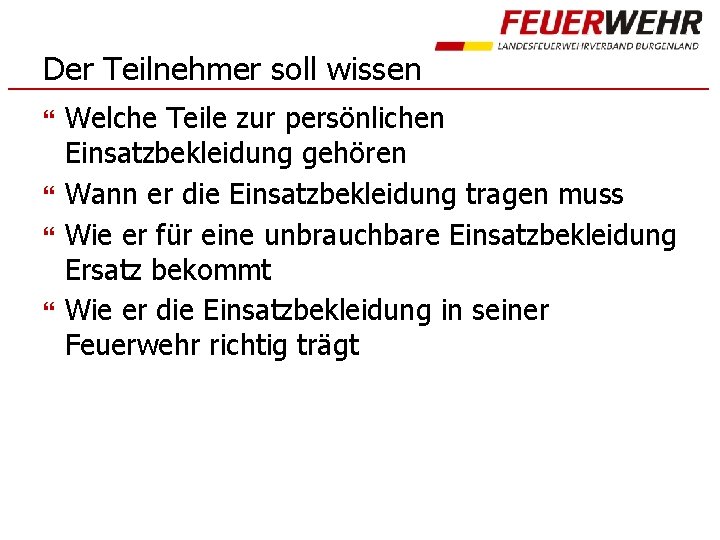 Der Teilnehmer soll wissen Welche Teile zur persönlichen Einsatzbekleidung gehören Wann er die Einsatzbekleidung