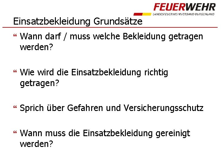 Einsatzbekleidung Grundsätze Wann darf / muss welche Bekleidung getragen werden? Wie wird die Einsatzbekleidung