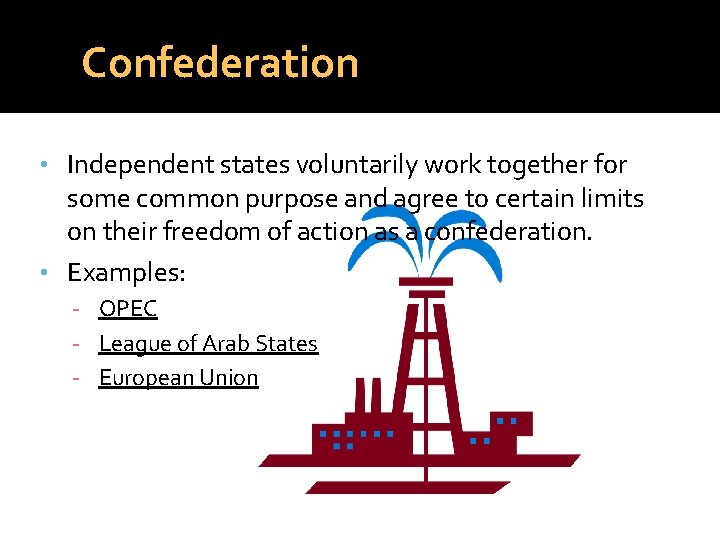 Confederation • Independent states voluntarily work together for some common purpose and agree to