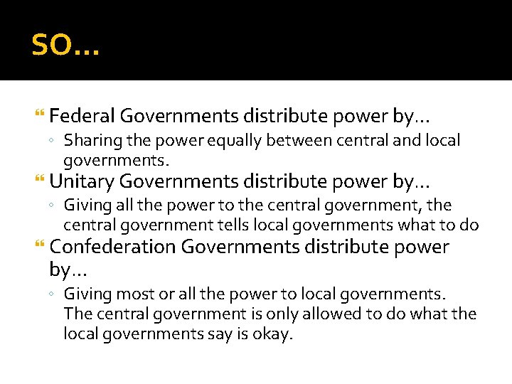 SO… Federal Governments distribute power by… ◦ Sharing the power equally between central and