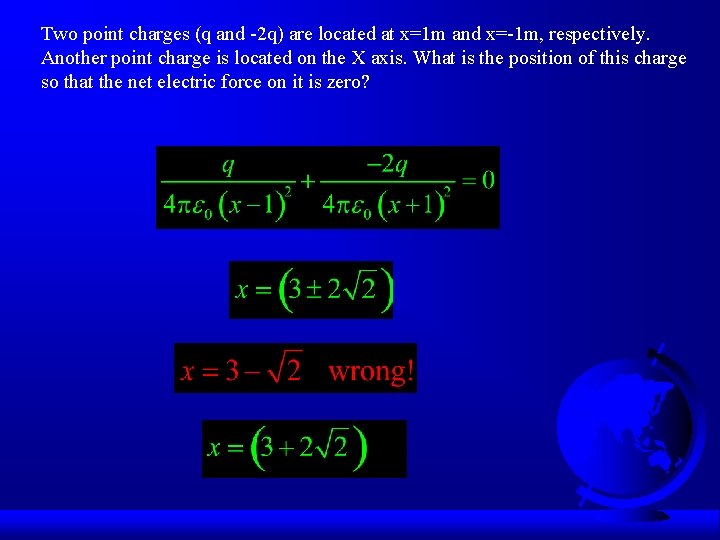 Two point charges (q and -2 q) are located at x=1 m and x=-1