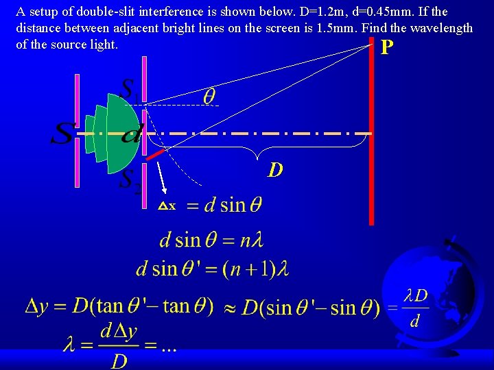 A setup of double-slit interference is shown below. D=1. 2 m, d=0. 45 mm.