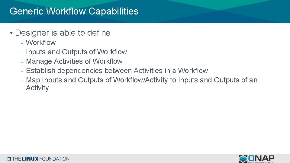 Generic Workflow Capabilities • Designer is able to define - Workflow Inputs and Outputs