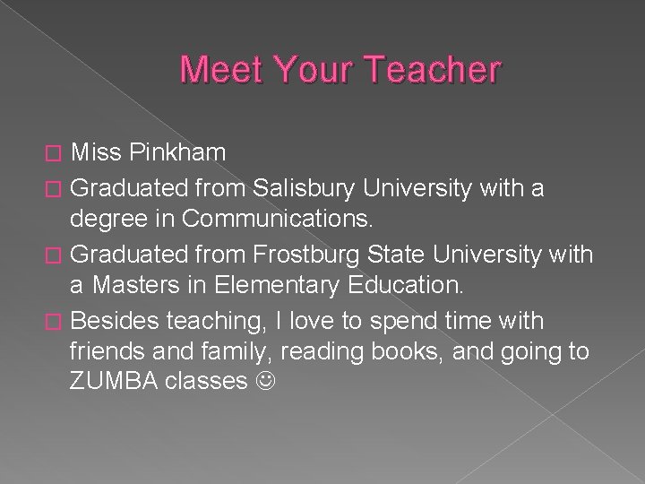 Meet Your Teacher Miss Pinkham � Graduated from Salisbury University with a degree in