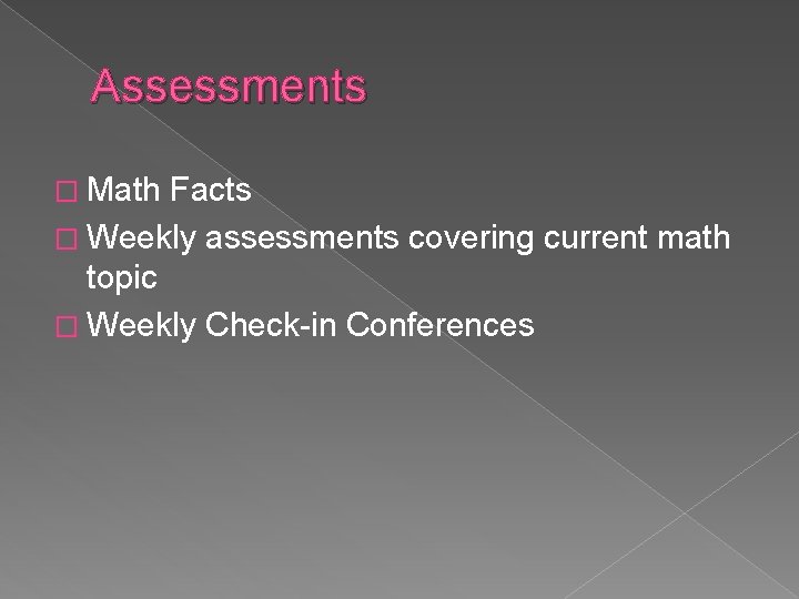 Assessments � Math Facts � Weekly assessments covering current math topic � Weekly Check-in