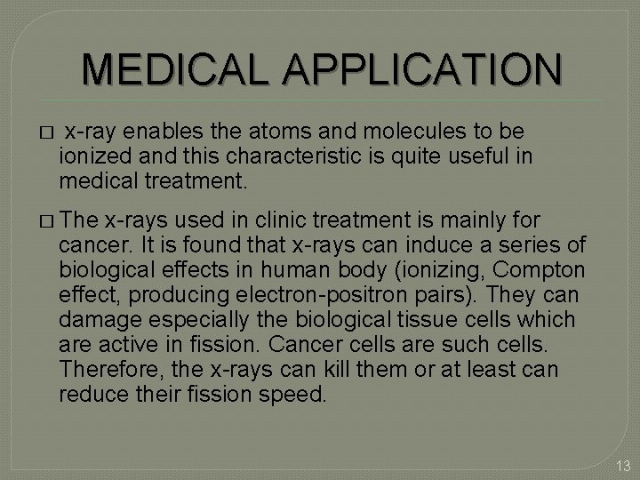 MEDICAL APPLICATION � x-ray enables the atoms and molecules to be ionized and this