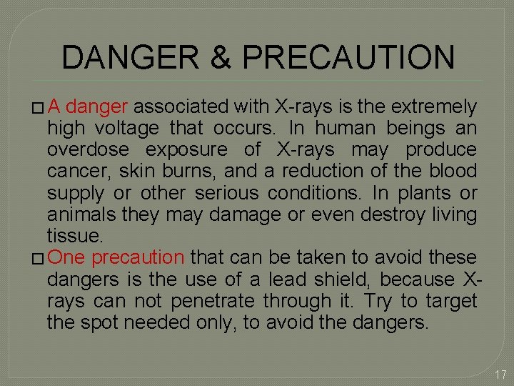 DANGER & PRECAUTION �A danger associated with X-rays is the extremely high voltage that