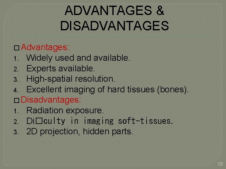 ADVANTAGES & DISADVANTAGES � Advantages: Widely used and available. 2. Experts available. 3. High-spatial