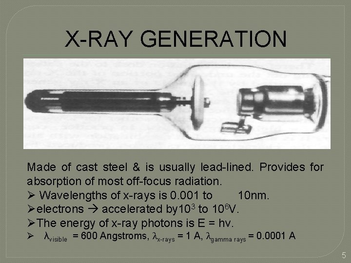 X-RAY GENERATION Made of cast steel & is usually lead-lined. Provides for absorption of
