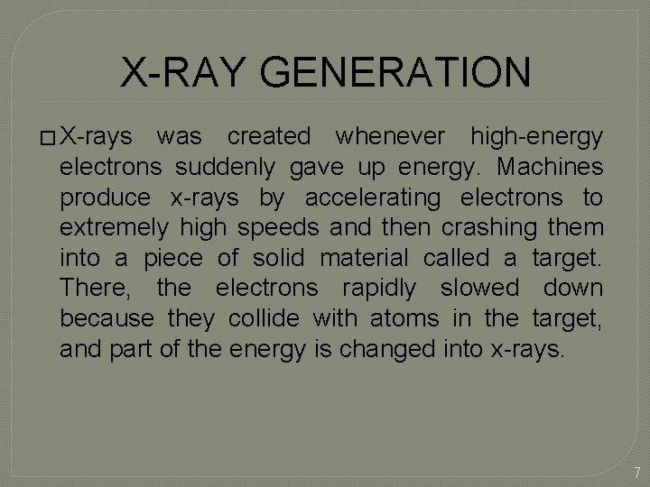 X-RAY GENERATION � X-rays was created whenever high-energy electrons suddenly gave up energy. Machines