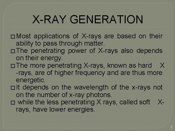 X-RAY GENERATION � Most applications of X-rays are based on their ability to pass