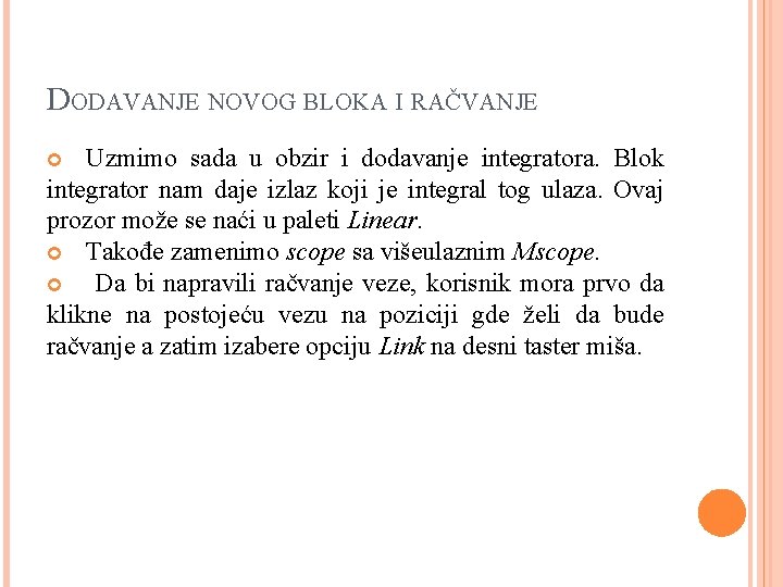 DODAVANJE NOVOG BLOKA I RAČVANJE Uzmimo sada u obzir i dodavanje integratora. Blok integrator